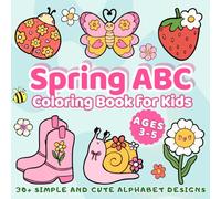 Spring ABC Coloring Book for Kids Ages 3-5: with 30+ Simple and Cute Alphabet Designs for Toddlers from A to Z