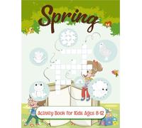Spring Activity Book for Kids Ages 8-12: Fun Puzzles, Coloring Pages, Mazes, Word Searches & Creative Challenges to Celebrate the Season of Bloom