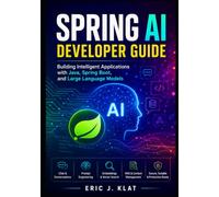 Spring AI Developer Guide: Building Intelligent Applications with Java, Spring Boot, and Large Language Models