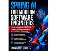 SPRING AI FOR MODERN SOFTWARE ENGINEERS: Create Smart Applications with Context Awareness, Memory, and Intelligent Responses