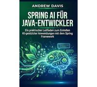 Spring AI für Java-Entwickler: Ein praktischer Leitfaden zum Erstellen KI-gestützter Anwendungen mit dem Spring Framework