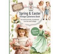 Spring and Easter Vintage Ephemera Book for Junk Journals, Scrapbook, Cut Out and Collage Art Book: Antique Easter Postcards, Floral Illustrations, ... for Scrapbooking and Mixed Media Crafts