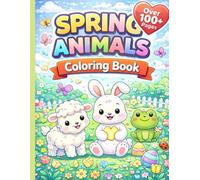 Spring Animals Coloring Books (Over 100+ Pages): Over 100 Fun And Easy To Color Pages