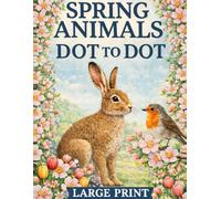 Spring Animals Dot to Dot Book: Large Print Dot to Dots Puzzles For Adults and Seniors | Spring Chicks, Rabbits, Birds and more