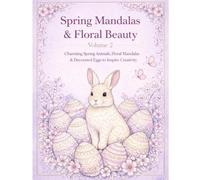 Spring Beauty and Mandalas: Charming Spring Animals, Floral Mandalas & Decorated Eggs to Inspire Creativity