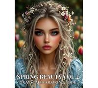SPRING BEAUTY VOL. 2: Grayscale Coloring Book for Adults with Beautiful Women Portraits, Floral Details, Fashion Style and Spring Designs