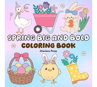 Spring Big and Bold Coloring Book: 45 Big and Bold Spring & Easter Coloring Book Featuring Cute Animals, Flowers, Easter Eggs, and Easy Large Print ... Relaxation, Stress Relief, and Mindfulness.