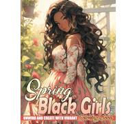 Spring Black Girls Coloring Book: Radiant Melanin Queens Coloring Pages featuring Beautiful Springtime Illustrations for Adults And Teens Relaxation