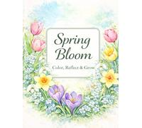 Spring Bloom. COLOR, Reflect, grow: 36 Colored pages, 36 quotes, and 36 coloring pages