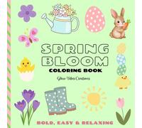 SPRING BLOOM COLORING BOOK: Bold, Easy & Relaxing: 40 Cute Designs with Flowers, Bunnies & Chicks for Adults, Teens & Kids