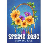 Spring Boho Coloring Book: Bohemian Style Coloring Pages with Flower Gardens, Cozy Outdoor Scenes, Dreamcatcher Art for All Ages to Enjoy Relaxation
