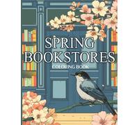 Spring Bookstores Coloring Book: Beautiful Bookshop Coloring Pages For Book Lovers featuring Cozy Reading Spaces, With Readers To Color For Adults & Teens Relaxation & Stress Relief