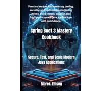 Spring Boot 3 Mastery Cookbook: Secure, Test, and Scale Modern Java Applications