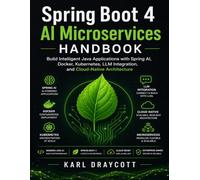 Spring Boot 4 AI Microservices Handbook: Build Intelligent Java Applications with Spring AI, Docker, Kubernetes, LLM Integration, and Cloud-Native Architecture: 5