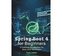 Spring Boot 4 for Beginners: A Practical Introduction for Busy Java Developers