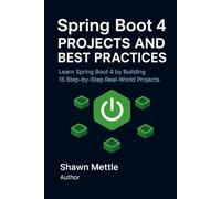 Spring Boot 4 Projects and Best Practices: Learn Spring Boot 4 by Building 15 Step-by-Step Real-World Project