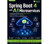 Spring Boot 4 with AI Microservices: Design Enterprise-Grade Generative AI, RAG Pipelines, AI Agents, and Cloud-Native Java Systems: 2