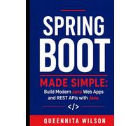 Spring Boot Made Simple: Build Modern Java Web Apps and REST APIs with Java