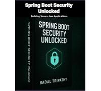 Spring Boot Security Unlocked: Building Secure Java Applications