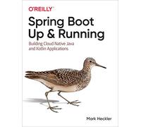 Spring Boot: Up and Running: Building Cloud Native Java and Kotlin Applications