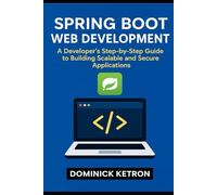 Spring boot web development -: A developer's step by step guide to building scalable and secure application