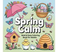 Spring Calm: A Bold & Easy Coloring Book for Adults Featuring Simple Spring Flowers, Nature Scenes, and Relaxing Designs