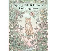 Spring Cats & Flowers Coloring Book: Stress Relief and Mindfulness Coloring Book for Adults with Cute Cats and Beautiful Floral Designs
