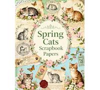 Spring Cats Scrapbook Papers: A Carefully Designed 8.5 × 11 Scrapbook Papers with Over 200 Craft Elements on 35 Pages of Stunning Patterns, Cutouts & Creative Designs