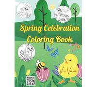 Spring Celebration Coloring Book: A Fun and Relaxing Collection of Cute and Easy Designs Featuring Flowers, Adorable Animals, and Joyful Outdoor Scenes for Kids and Adults to Enjoy.