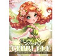 Spring Chibi Elf Coloring Book: Kawaii Fantasy Character Coloring Pages Featuring Tiny Magical Friends for Kids Teens & Adults Calm Creativity and Joy