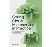 Spring Cloud Microservices in Practice: Architecture, Service Discovery, API Gateway Design, and Distributed Systems With JavaScript