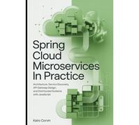 Spring Cloud Microservices in Practice: Architecture, Service Discovery, API Gateway Design, and Distributed Systems With JavaScript