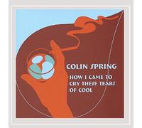 Spring, Colin - How I Came to Cry These Tears of Co [Import]