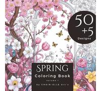 Spring Coloring Book: 50+5 Unique Spring Designs to Relax, Create and Celebrate the Season, Coloring Book for adults