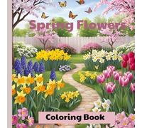 Spring Coloring Book:: A Beautiful Collection of Flowers, Nature, and Sunshine.A Spring-Themed Coloring Adventure