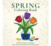 Spring Coloring Book: Bold & Easy Designs for Stress Relief & Relaxation