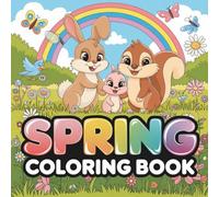 Spring Coloring Book: Cute Spring Animal Coloring Pages for Kids, Fun Nature Scenes, Relaxing Creative Play & a Perfect Seasonal Gift