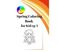 Spring coloring book for kid ep-1: Simple and Cute Spring Scenes for Kids: Featuring Happy Children, Blooming Flowers, and Adorable Forest Animals