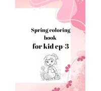 Spring coloring book for kid ep-3: Easy Springtime Coloring Fun: A Delightful Collection of Boys, Girls, Nature, and Sweet Animals for Toddlers and Preschoolers