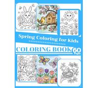 Spring Coloring Book for Kids: 60 Cute and Easy Spring Coloring Pages Featuring Flowers, Baby Animals, Butterflies, and Fun Outdoor Scenes for Boys and Girls