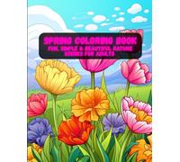 Spring Coloring Book: Fun, Simple & Beautiful Nature Scenes for Adults | Flowers, Butterflies & Blooming Gardens for Calm Coloring
