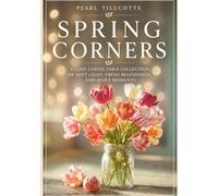 Spring Corners: A Cosy Coffee Table Collection of Spring Light, Fresh Beginnings, and Quiet Moments
