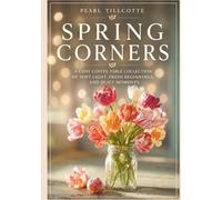 Spring Corners: A Cosy Coffee Table Collection of Spring Light, Fresh Beginnings, and Quiet Moments