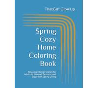 Spring Cozy Home Coloring Book: Relaxing Interior Scenes for Adults to Unwind, Destress, and Enjoy Soft Spring Living