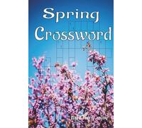 Spring Crossword Puzzle Book: Spring Crossword Puzzle Book: Spring Crossword Puzzle Book: Help Calm the Mind, Relax and Focus | 6 x 9 | inches, 120 pages | 60 Puzzles | Solutions Included