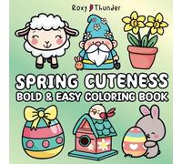 SPRING CUTENESS BOLD & EASY COLORING BOOK: Cute and Cozy Simple Designs, Coloring Pages for Relaxation and Stress Relief, for Adults and Teens (Bold and Easy Coloring Book)