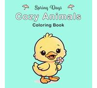 Spring Days Cozy Animals Coloring Book: Cute Spring Creatures in Cozy Blooming Scenes for Relaxation and Fun Coloring