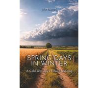 Spring Days in Winter: A Cold War Spy’s Final Reckoning