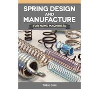 Spring Design and Manufacture: For Home Machinists