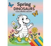 Spring Dinosaurs Coloring Book: 50 Delightful Images of Dinosaurs Celebrating Spring with Blooming Flowers, Butterflies, and even Rainy-Day Fun!